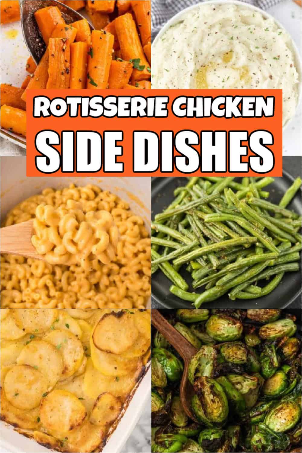 A collage of delectable side dishes showcases what to eat with rotisserie chicken: mashed potatoes, green beans, roasted carrots, mac and cheese, scalloped potatoes, and Brussels sprouts. In the center, text reads "Rotisserie Chicken Side Dishes.