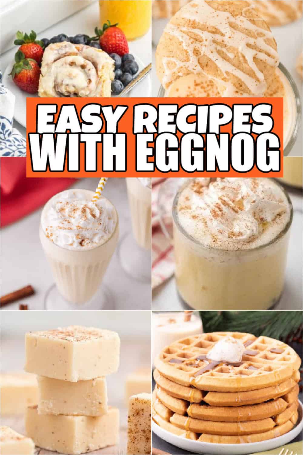 A collage of eggnog recipes featuring a cinnamon roll, waffles, cookies, a milkshake, fudge, and a drink topped with whipped cream. The text boldly reads "Easy Recipes With Eggnog," showcasing the delightful flavors perfect for any festive occasion.